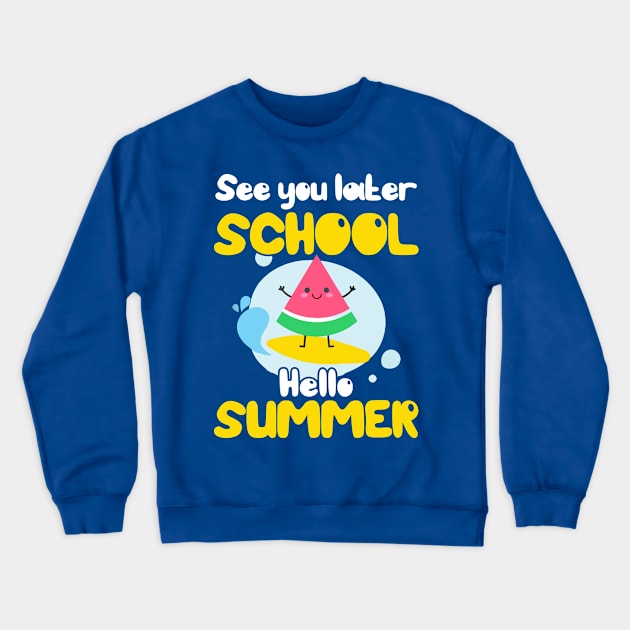 See You Later School Hello Summer Crewneck Sweatshirt by Aratack Kinder